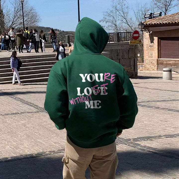 YOU'RE LOST WITHOUT ME PRINT UNISEX HOODIE