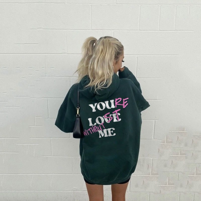 YOU'RE LOST WITHOUT ME PRINT UNISEX HOODIE