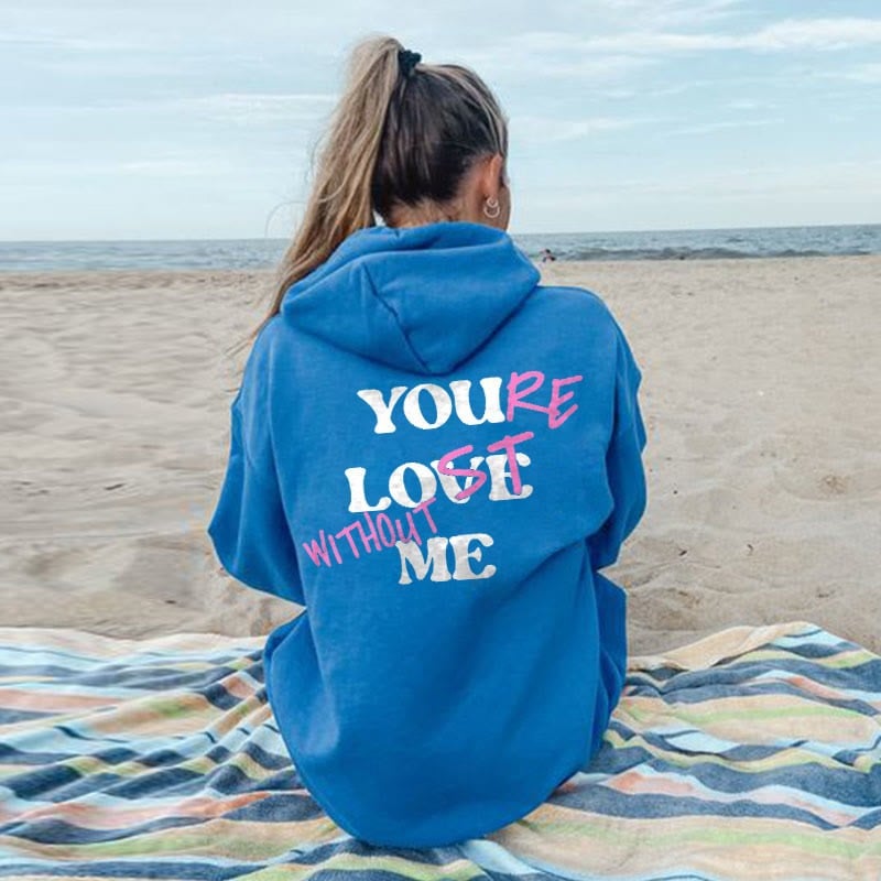 YOU'RE LOST WITHOUT ME PRINT UNISEX HOODIE